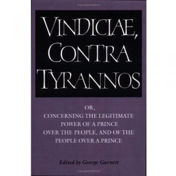Vindiciae Contra Tyrannos: Sobre el Poder Legítimo de un Príncipe sobre el Pueblo y del Pueblo sobre un Príncipe (Textos de Cambridge en la Historia del Pensamiento Político)