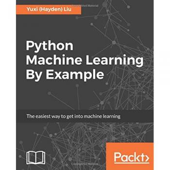 Python Machine Learning By Example: A Beginner's Guide to Machine Learning Techniques