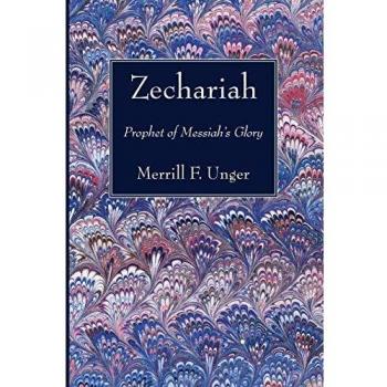 Zechariah: A Comprehensive Commentary on the Book of Zechariah by Merrill F. Unger