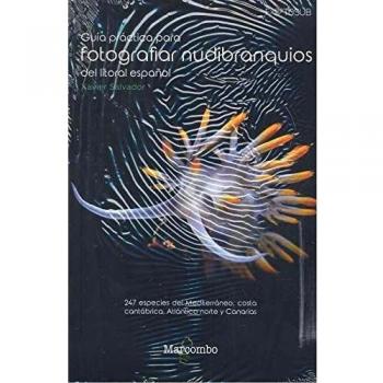 Guía práctica para fotografiar nudibranquios del litoral español: 247 especies del Mediterráneo, costa cantábrica, Atlántico norte y Canarias: 1