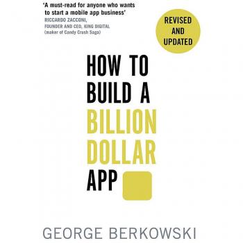 How to Build a Billion Dollar App: Discover the secrets of the most successful entrepreneurs of our time