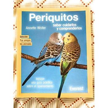 Periquitos: Saber cuidarlos y comprenderlos