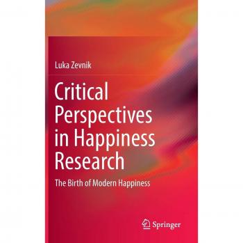 Critical Perspectives in Happiness Research: The Birth of Modern Happiness - Academic Book on Contemporary Happiness Studies