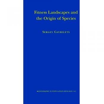 Fitness Landscapes and the Origin of Species: Monographs in Population Biology (MPB-41) by Sergey Gavrilets