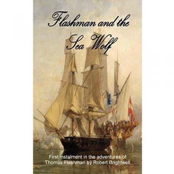 Flashman and the Seawolf: The Adventures of Thomas Flashman - Historical Fiction Novel