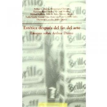 Estética después del fin del arte: Ensayos sobre Arthur Danto