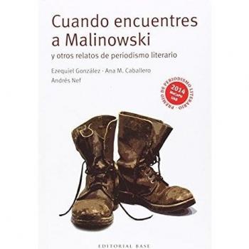 Cuando Encuentres A Malinowski Y Otros Relatos De Periodismo: 5 - Nef, Andrés;Caballero, Ana María;González, Ezequiel