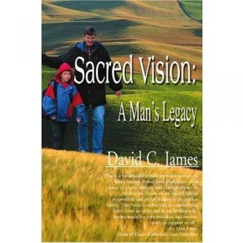 Sacred Vision: A Man's Legacy - Paperback Edition by David C. James