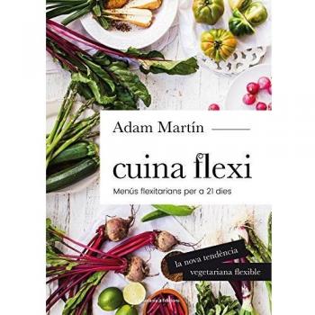 Cuina Flexi: Menús flexitarians per a 21 dies: 3 - Adam Martín Skilton
