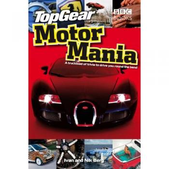 Top Gear, Motor Mania: A Truckload of Trivia to Drive You Round the Bend