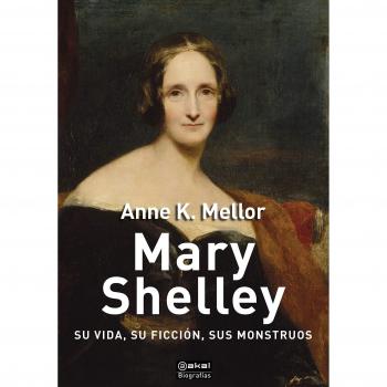 Mary Shelley: Su vida, su ficción, sus monstruos: 5 - Anne K. Mellor