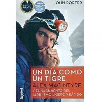 Un día como un tigre. Alex Macintyre y el nacimiento del alpinismo ligero y rápido - Alex Macintyre