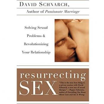 Resurrecting Sex: A Comprehensive Guide to Solving Sexual Problems and Transforming Relationships