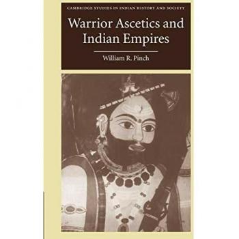 Ascetas Guerreros y Imperios Indios (Estudios de Cambridge en Historia y Sociedad India, Volumen 12)