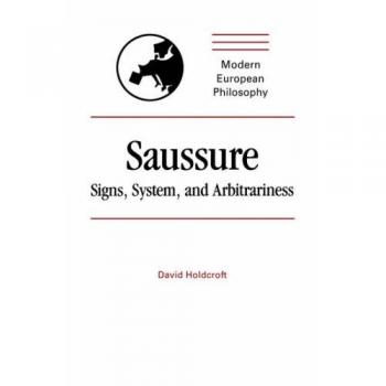 Saussure: Signos, Sistema y Arbitrariedad (Filosofía Moderna Europea)