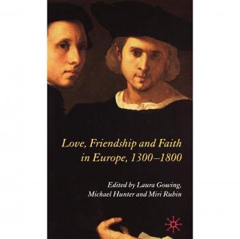 Love, Friendship and Faith in Europe, 1300-1800