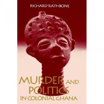 Murder and Politics in Colonial Ghana