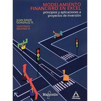 Modelamiento financiero en Excel: principios y aplicaciones a proyectos de inversión
