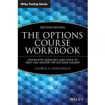 The Options Course Workbook: Step-by-Step Exercises and Tests to Help You Master the Options Course, 2nd Edition: 233