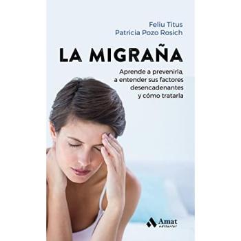 La migraña: Aprende a prevenirla, a entender sus factores desencadenantes y cómo tratarla