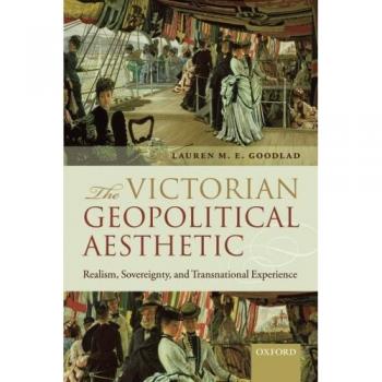 The Victorian Geopolitical Aesthetic: Realism, Sovereignty, and Transnational Experience