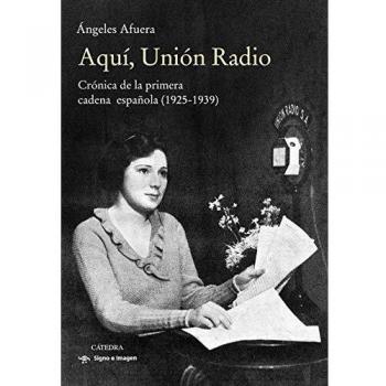 Aquí, Unión Radio: Crónica de la primera cadena española