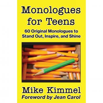 Teen Monologue Collection: 60 Original Pieces for Inspiration and Performance by Mike Kimmel