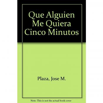 ¡que alguien me quiera cinco minutos!