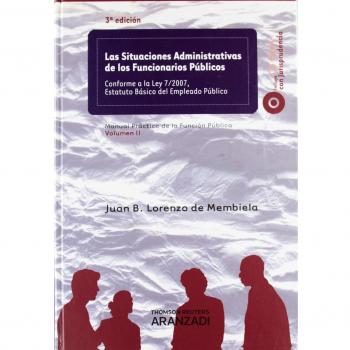 Las situaciones administrativas de los funcionarios públicos - Conforme a la Ley 7/2007, Estatuto Básico del Empleado Público: Incluye CD