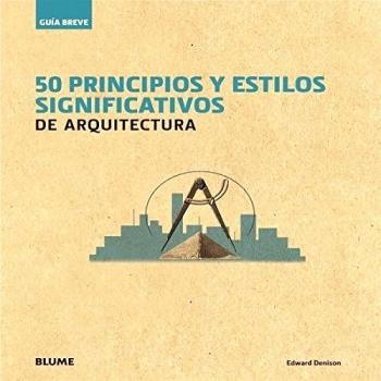 Gu¡a Breve. 50 principios y estilos significativos de arquitectura - DENISON, EDWARD