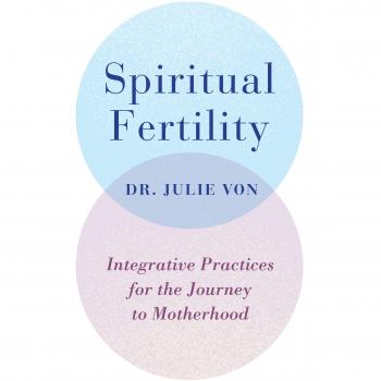 Spiritual Fertility: Integrative Practices for the Journey to Motherhood