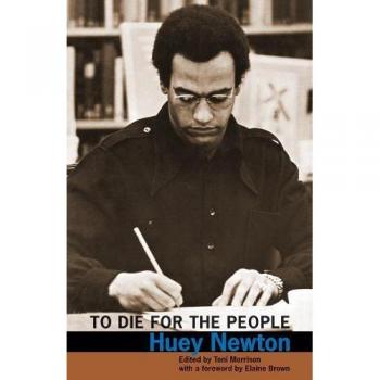 To Die for the People: The Writings of Huey P. Newton
