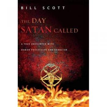 The Day Satan Called: A True Encounter with Demon Possession and Exorcism