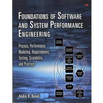 Foundations of Software and System Performance Engineering: Process, Performance Modeling, Requirements, Testing, Scalability, and Practice