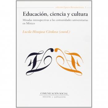 Educación, ciencia y cultura: Miradas introspectivas a las comunidades universitarias en México