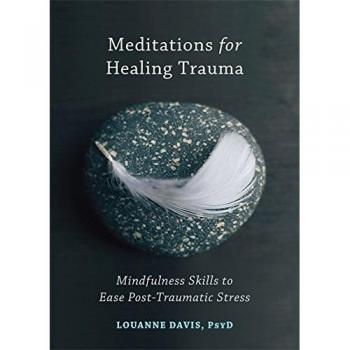 Meditations for Healing Trauma: Mindfulness Skills to Relieve Post-Traumatic Stress