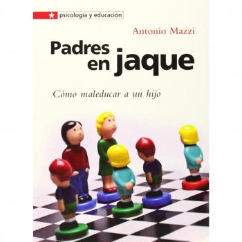 Padres en jaque: Cómo maleducar a un hijo: 11