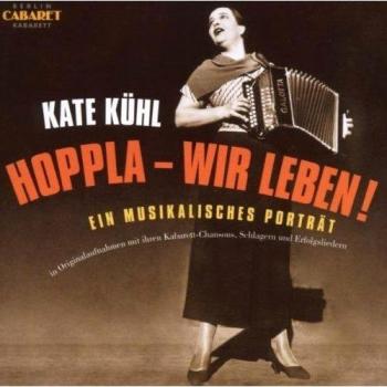 Kate Kühl: Hoppla - We Live! A Musical Portrait in Original Recordings