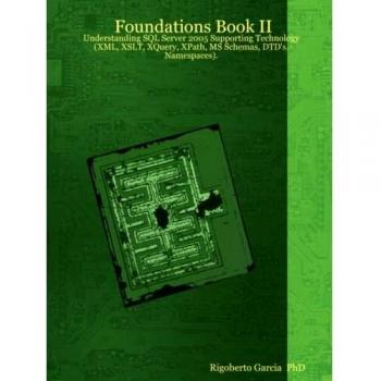 Foundations Book II: Comprehensive Guide to SQL Server 2005 and Supporting Technologies