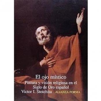 El ojo místico: Pintura y visión religiosa en el Siglo de Oro español
