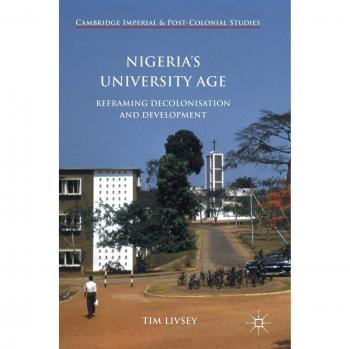 Nigeria's University Age: Reframing Decolonisation and Development