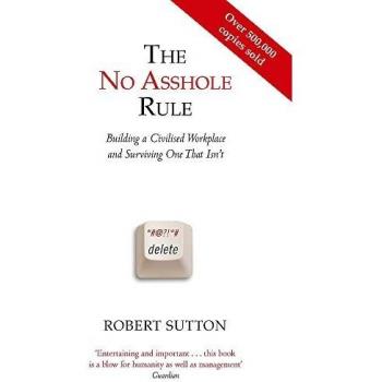The No Asshole Rule: Building a Civilised Workplace and Surviving One That Isn't