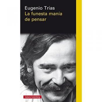 La funesta manía de pensar - Eugenio Trías