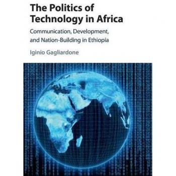 La Política de la Tecnología en África: Comunicación, Desarrollo y Construcción de Naciones en Etiopía - Tapa Dura