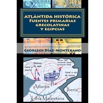 ATLÁNTIDA HISTÓRICA. Fuentes primarias grecolatinas y egipcias: Extracto del Compendio del Epítome de la Atlántida Histórico-Científica. Evidencias y ... Volume 3