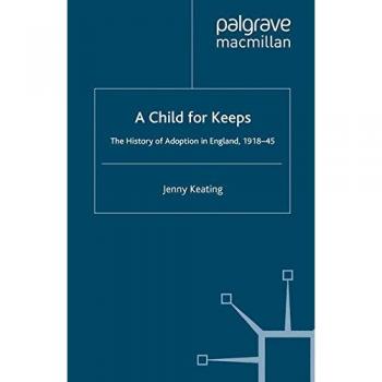 A Child for Keeps: The History of Adoption in England, 1918-45