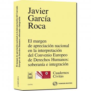 El margen de apreciación nacional en la interpretación del Convenio Europeo de Derechos Humanos: soberanía e integración