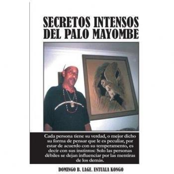 Intense Secrets of Palo Mayombe: Each Person Has Their Own Truth and Unique Perspective, by Domingo B. Lage Entuala Kongo
