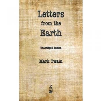 Letters from the Earth: Mark Twain's Insightful Reflections on Humanity and Nature
