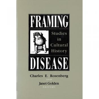 Framing Disease : Studies in Cultural History: Health and Medicine in American Society